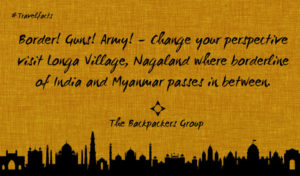 Longa Village - Nagaland - Travel Facts Of India - The Backpackers Group